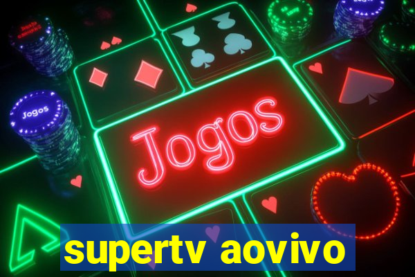 supertv aovivo